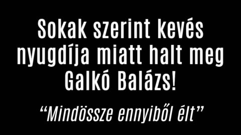 Sokak szerint kevés nyugdíja miatt halt meg Galkó Balázs!