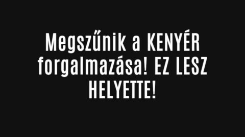 Megszűnik a KENYÉR forgalmazása! EZ LESZ HELYETTE!