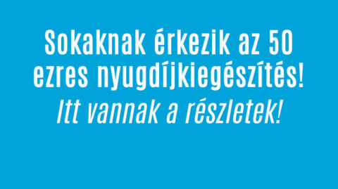 Sokaknak érkezik az 50 ezres nyugdíjkiegészítés!