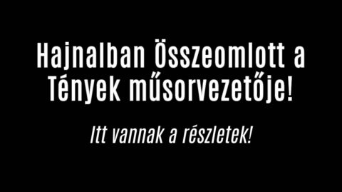 Hajnalban Összeomlott a Tények műsorvezetője! Már kórházban!
