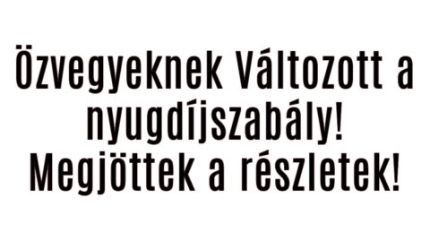 Özvegyeknek Változott a nyugdíjszabály!