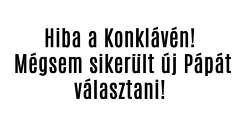 Hiba a Konklávén! Mégsem sikerült új Pápát választani!
