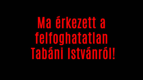 Ma érkezett a felfoghatatlan Tabáni Istvánról!