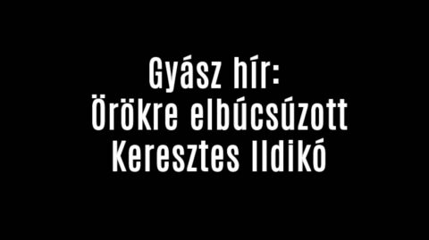 Gyász hír: Örökre elbúcsúzott Keresztes Ildikó