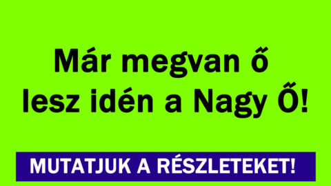 Már megvan ő lesz idén a Nagy Ő!