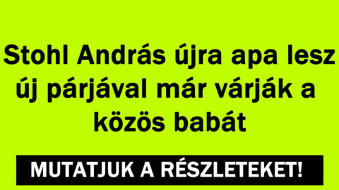 Stohl András újra apa lesz!