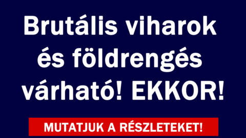 Brutális viharok és földrengés várható!