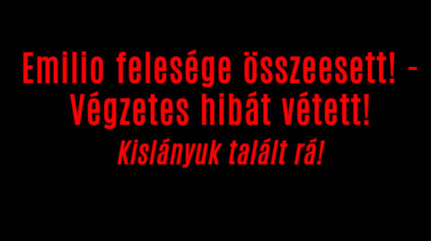 Emilio felesége összeesett! – Végzetes hibát vétett!