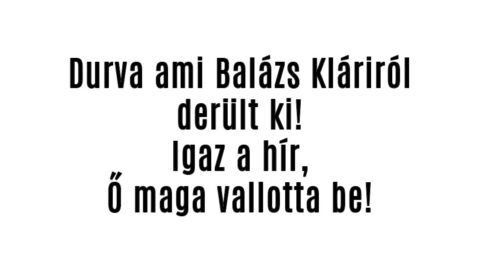 Durva ami Balázs Kláriról derült ki!