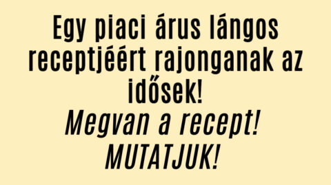 Egy piaci árus lángos receptjéért rajonganak az idősek!