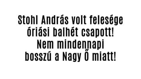 Stohl András felesége kiborult, mikor megtudta, Ő lesz a Nagy Ő!