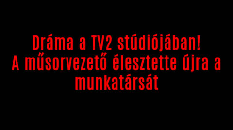 Dráma a TV2 stúdiójában! A műsorvezető élesztette újra a munkatársát