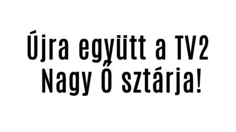 Újra együtt a TV2 Nagy Ő sztárja!