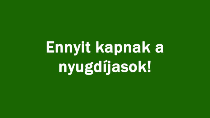 Ennyit kapnak a nyugdíjasok!