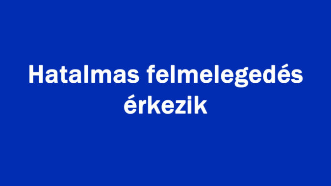Hatalmas felmelegedés érkezik
