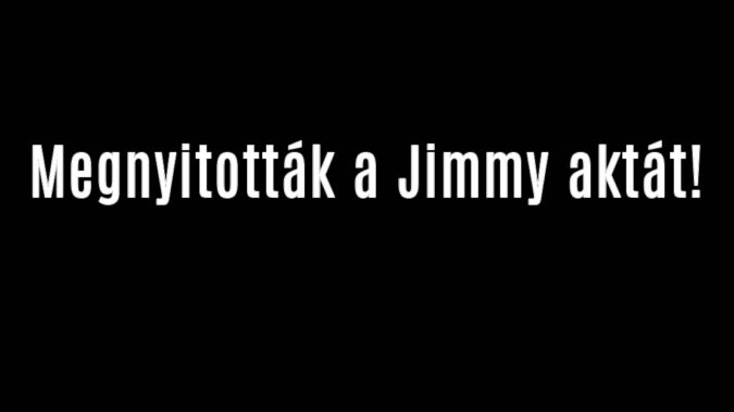 Megnyitották a Jimmy aktát!