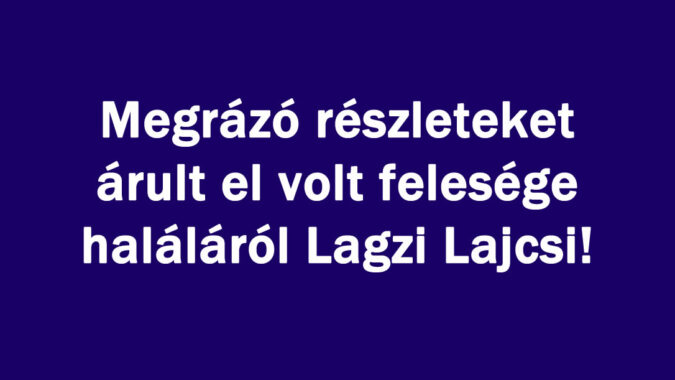 Megrázó részleteket árult el Lajcsi!