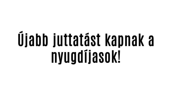 Újabb juttatást kapnak a nyugdíjasok!