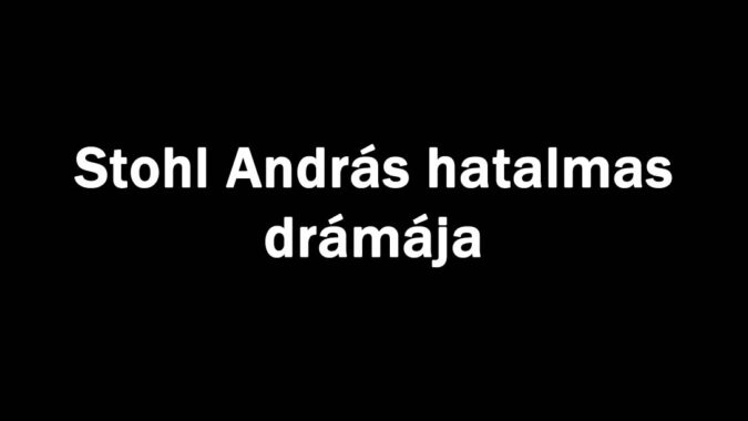 Stohl András hatalmas drámája