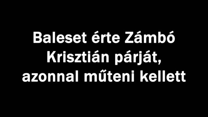 Baleset érte Zámbó Krisztián párját