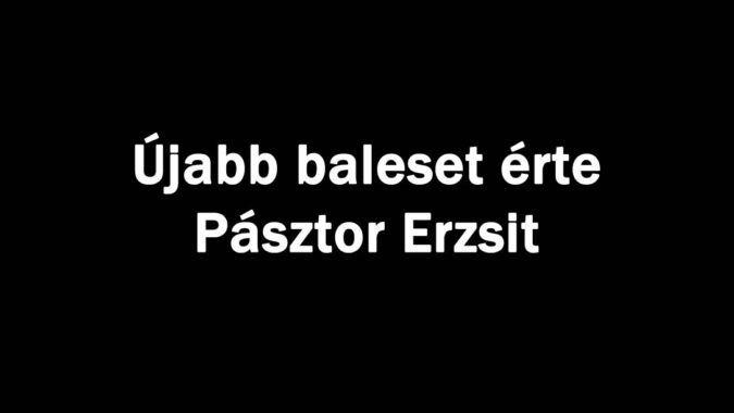 Újabb baleset érte Pásztor Erzsit