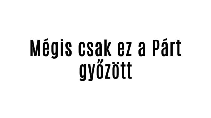 Mégis ez a Párt győzött!
