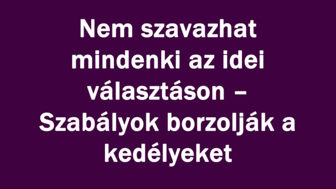 Nem szavazhat mindenki