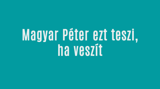 Magyar Péter ezt lépi meg ha veszít
