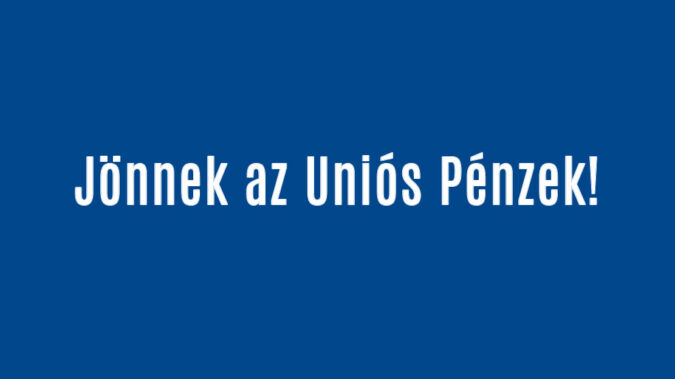 Jönnek az Uniós Pénzek!