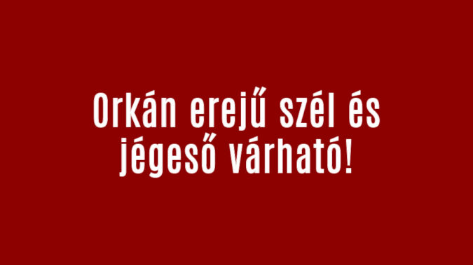 Orkán erejű szél és jégeső