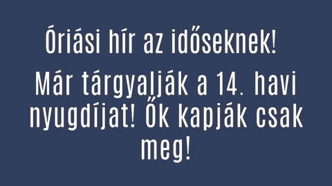 Már tárgyalják a 14. havi nyugdíjat! Ők kapják csak meg!