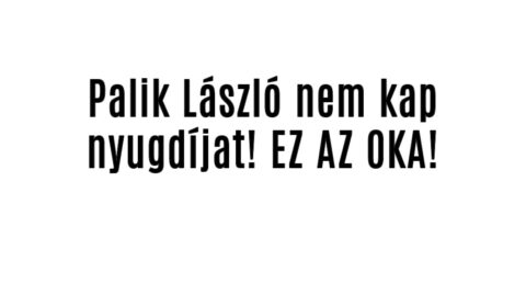 Palik László nem kap nyugdíjat! EZ AZ OKA!
