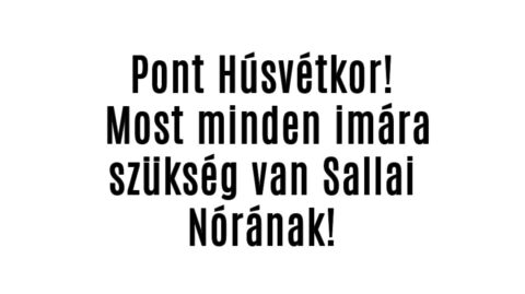 Pont Húsvétkor! Most minden imára szükség van Sallai Nórának!