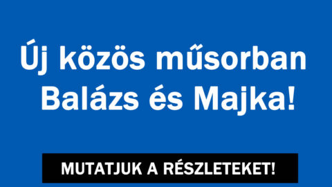Új közös műsorban Balázs és Majka!