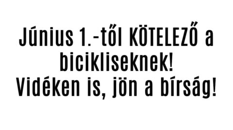 Június 1.-től KÖTELEZŐ a bicikliseknek!