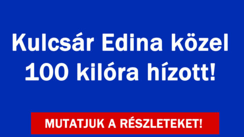 Kulcsár Edina közel 100 kilóra hízott