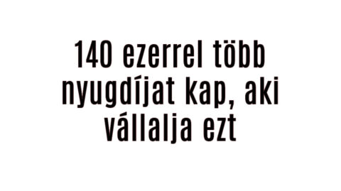 140 ezerrel több nyugdíjat kap, aki vállalja ezt
