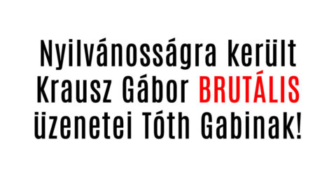 Nyilvánosságra került Krausz Gábor üzenetei Tóth Gabinak!