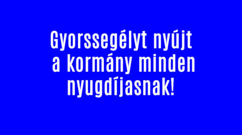 Gyorssegélyt nyújt a kormány minden nyugdíjasnak!