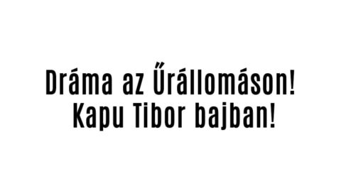 Dráma az Űrállomáson! Kapu Tibor bajban!