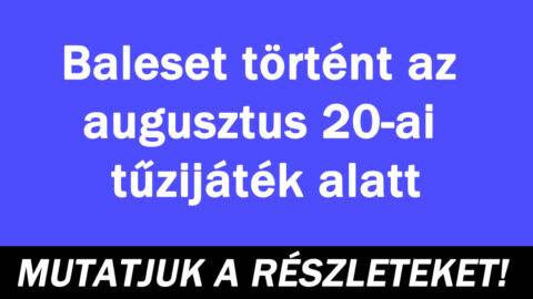 Baleset történt az augusztus 20-ai tűzijáték alatt