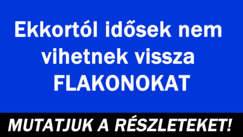 Ekkortól idősek nem vihetnek vissza FLAKONOKAT