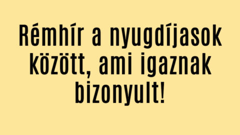 Rémhír a nyugdíjasok között, ami igaznak bizonyult!