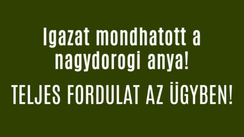 Igazat mondhatott a nagydorogi anya!
