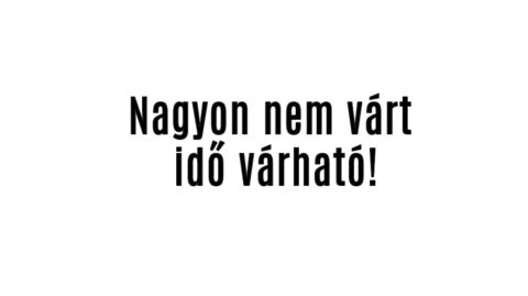 Nagyon nem várt idő várható!