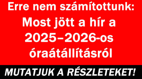 Most jött a hír a 2025–2026-os óraátállításról
