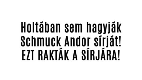 Holtában sem hagyják Schmuck Andor sírját!