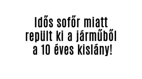 Kirepült a járműből a 10 éves kislány!