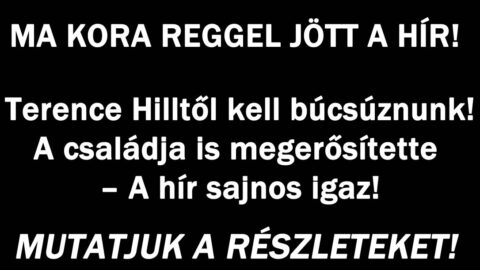Terence Hilltől kell búcsúznunk!