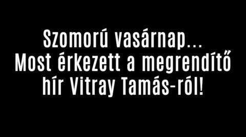 Most érkezett a megrendítő hír Vitray Tamás-ról!